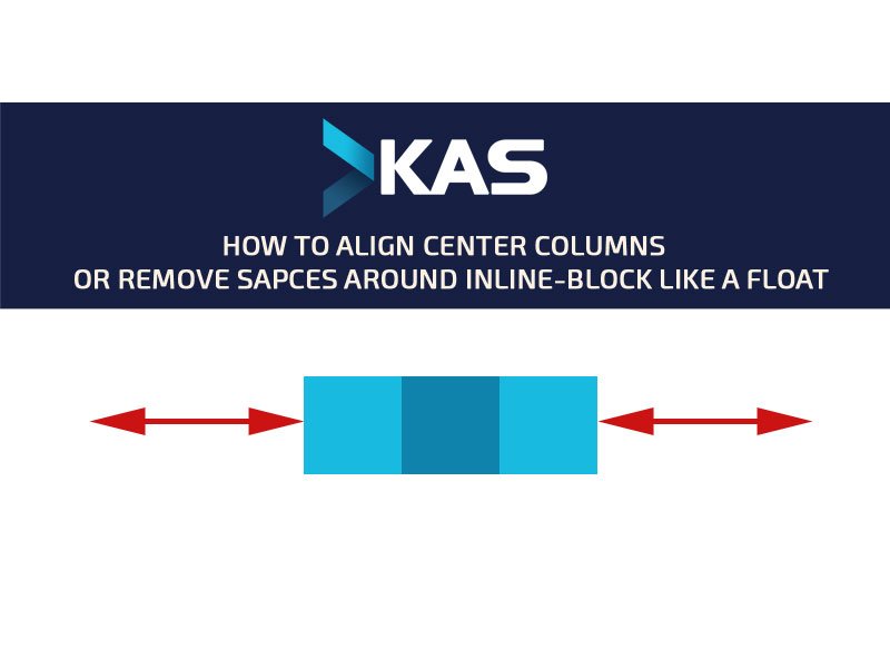 How to align center columns or remove sapces around inline-block like a float How to align center columns or remove sapces around inline-block like a float