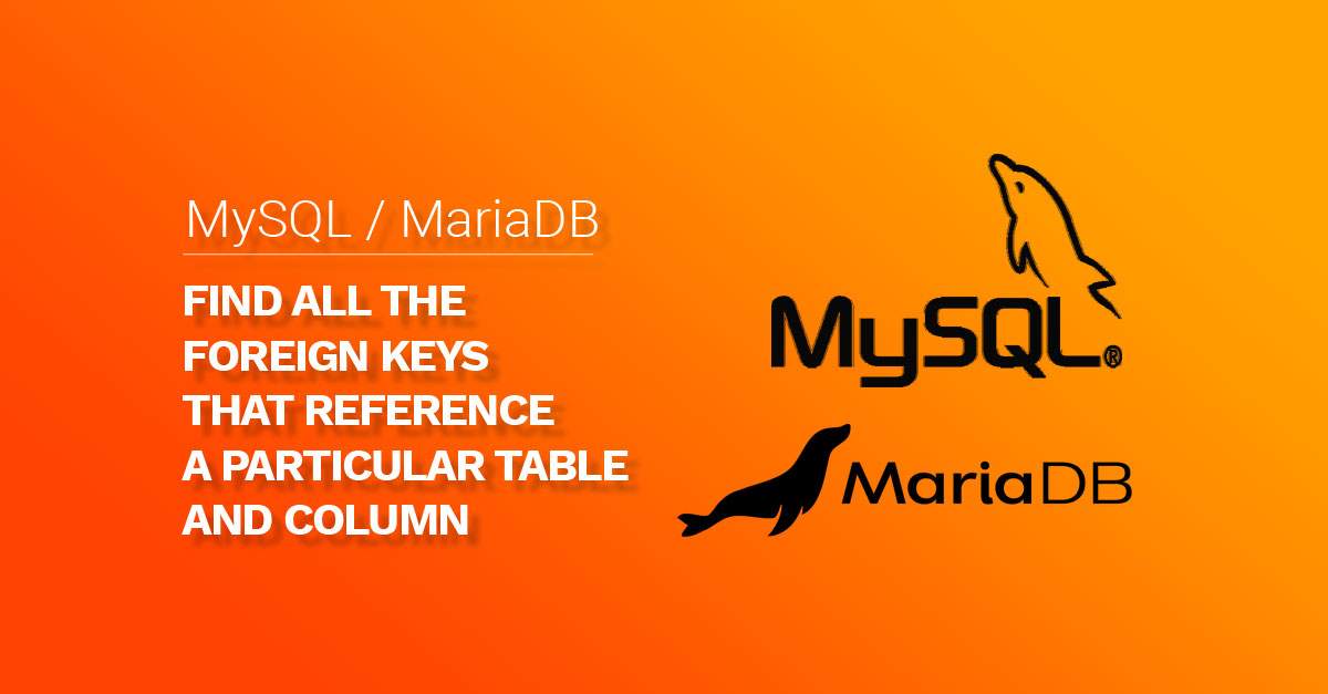How to find all the Foreign Keys that reference a particular table and column in MySQL