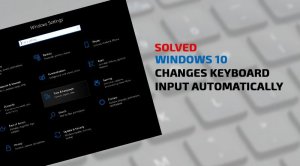 SOLVED: Keyboard Language Keeps on Changing on it's own - Windows 10