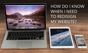 How Do I Know When I Need to Redesign My Website?